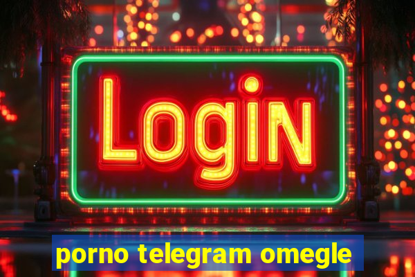 porno telegram omegle